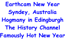 Earthcam New Year Syndey, Australia Hogmany in Edingburgh The History Channel Famously Hot New Year